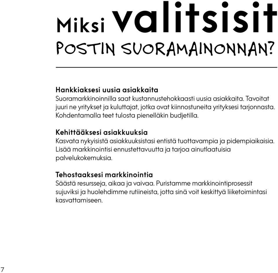 Kehittääksesi asiakkuuksia Kasvata nykyisistä asiakkuuksistasi entistä tuottavampia ja pidempiaikaisia.