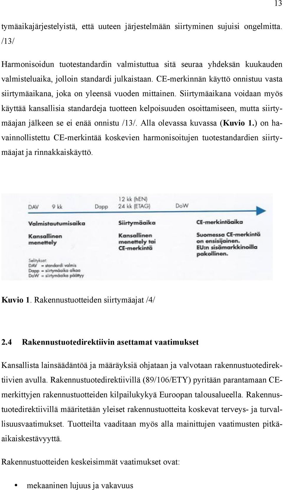 CE-merkinnän käyttö onnistuu vasta siirtymäaikana, joka on yleensä vuoden mittainen.