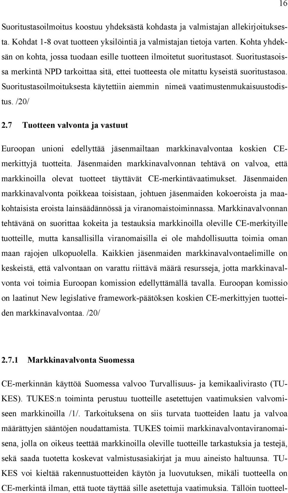 Suoritustasoilmoituksesta käytettiin aiemmin nimeä vaatimustenmukaisuustodistus. /20/ 2.