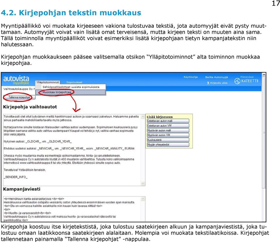 Tällä toiminnolla myyntipäälliköt voivat esimerkiksi lisätä kirjepohjaan tietyn kampanjatekstin niin halutessaan.