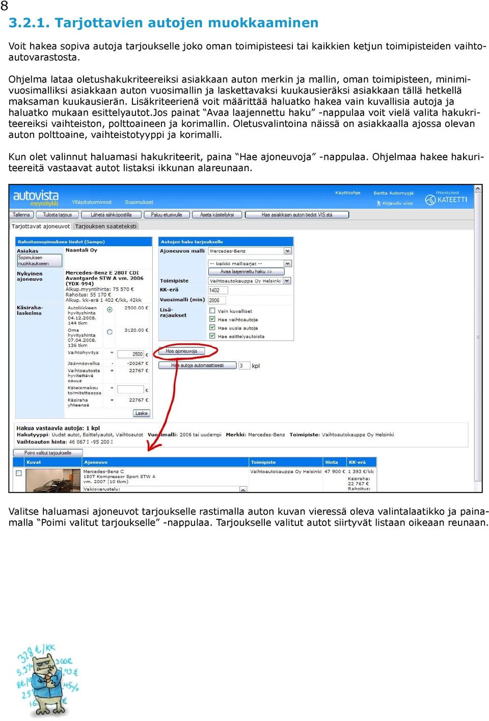 maksaman kuukausierän. Lisäkriteerienä voit määrittää haluatko hakea vain kuvallisia autoja ja haluatko mukaan esittelyautot.