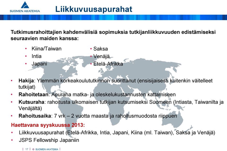 oleskelukustannusten kattamiseen Kutsuraha: rahoitusta ulkomaisen tutkijan kutsumiseksi Suomeen (Intiasta, Taiwanilta ja Venäjältä) Rahoitusaika: 7 vrk 2 vuotta
