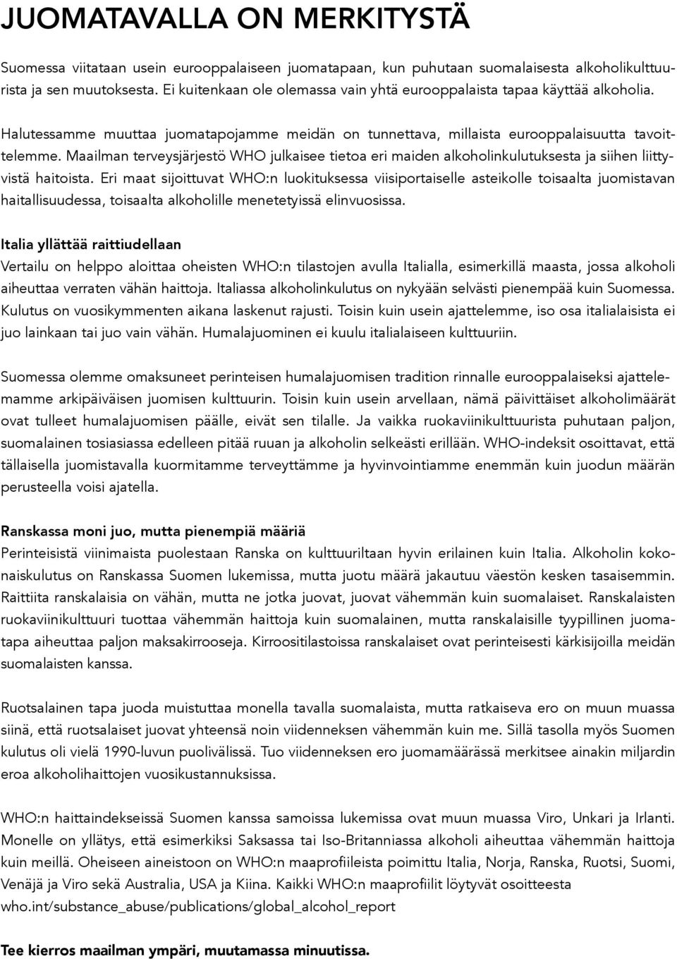 Maailman terveysjärjestö WHO julkaisee tietoa eri maiden alkoholinkulutuksesta ja siihen liittyvistä haitoista.