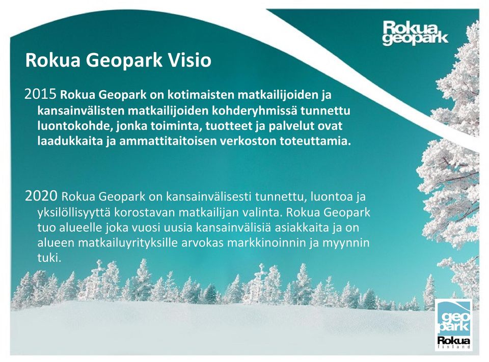 2020 Rokua Geopark on kansainvälisesti tunnettu, luontoa ja yksilöllisyyttä korostavan matkailijan valinta.