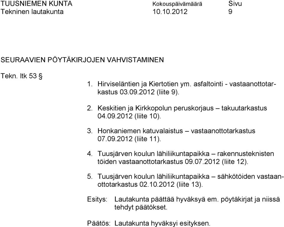 Honkaniemen katuvalaistus vastaanottotarkastus 07.09.2012 (liite 11). 4.
