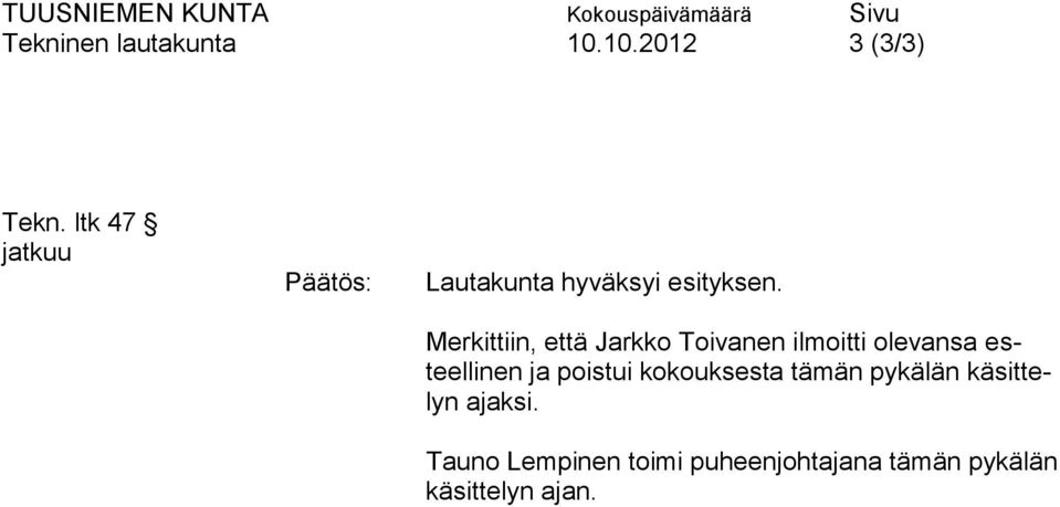 olevansa esteellinen ja poistui kokouksesta tämän pykälän