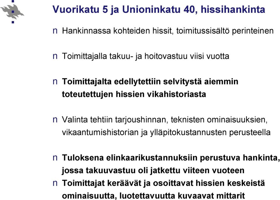 tarjoushinnan, teknisten ominaisuuksien, vikaantumishistorian ja ylläpitokustannusten perusteella Tuloksena elinkaarikustannuksiin