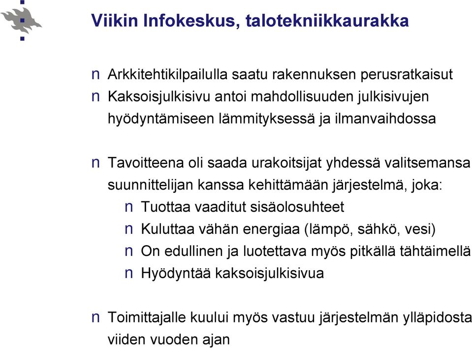 kanssa kehittämään järjestelmä, joka: Tuottaa vaaditut sisäolosuhteet Kuluttaa vähän energiaa (lämpö, sähkö, vesi) On edullinen ja