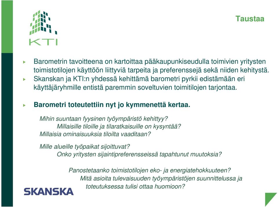 Mihin suuntaan fyysinen työympäristö kehittyy? Millaisille tiloille ja tilaratkaisuille on kysyntää? Millaisia ominaisuuksia tiloilta vaaditaan? Mille alueille työpaikat sijoittuvat?