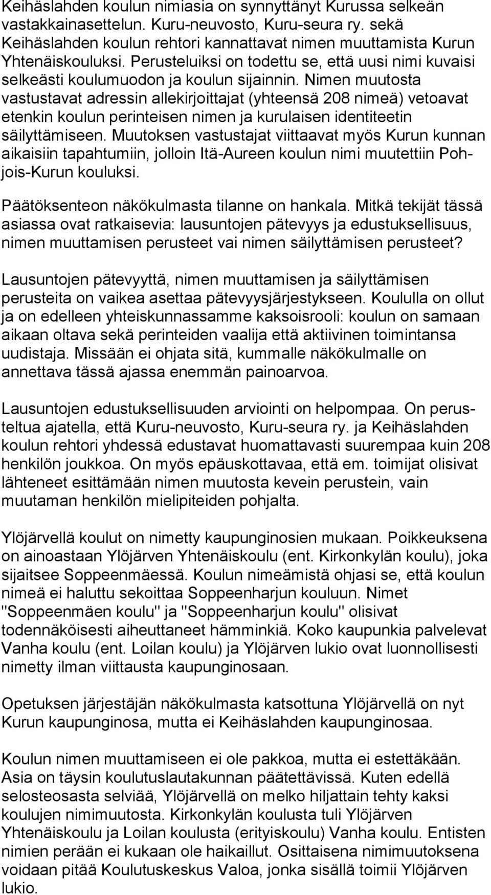 Nimen muutosta vastustavat adressin allekirjoittajat (yh teen sä 208 nimeä) vetoavat etenkin koulun perinteisen ni men ja kurulaisen identiteetin säilyttämiseen.