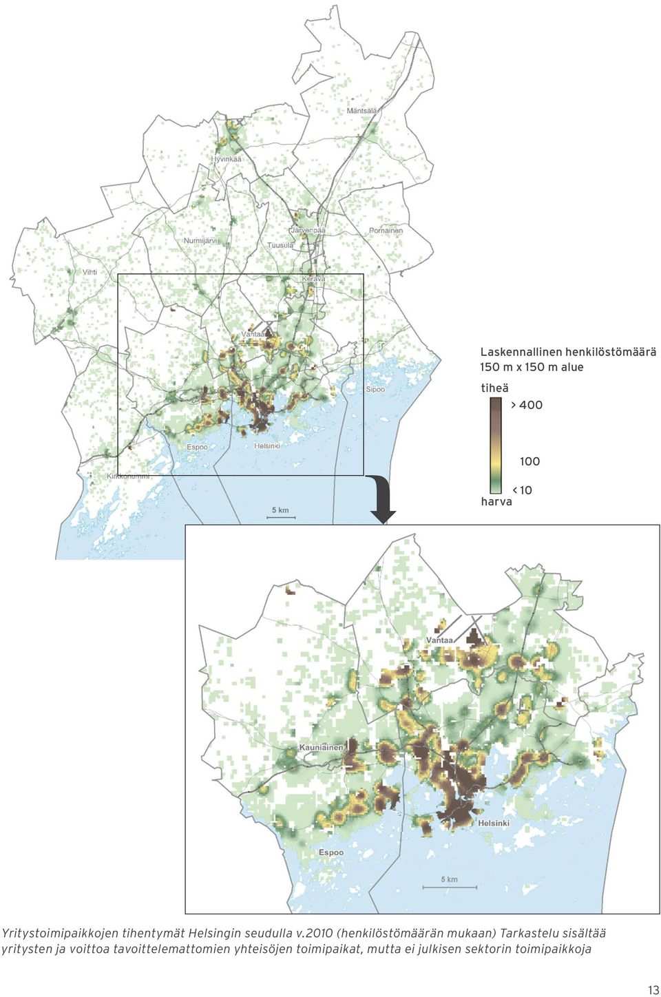 2010 (henkilöstömäärän mukaan) Tarkastelu sisältää yritysten ja voittoa