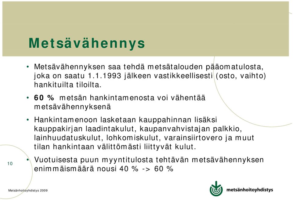 laadintakulut, kaupanvahvistajan palkkio, lainhuudatuskulut, lohkomiskulut, varainsiirtovero ja muut tilan hankintaan välittömästi