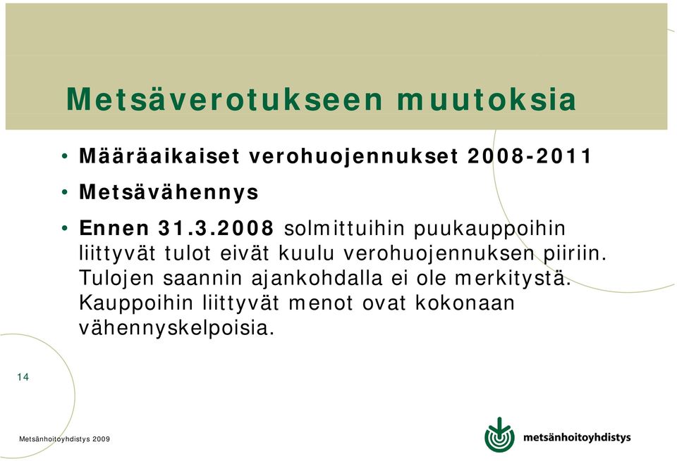 .3.2008 3 solmittuihin puukauppoihin liittyvät tulot eivät kuulu