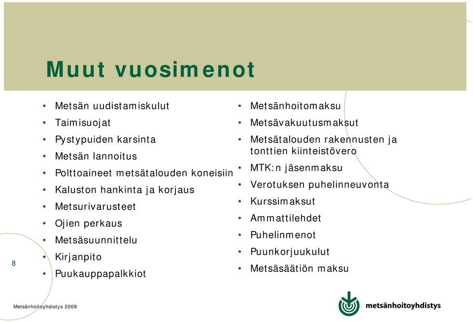 Puukauppapalkkiot Metsänhoitomaksu Metsävakuutusmaksut t k t Metsätalouden rakennusten ja tonttien