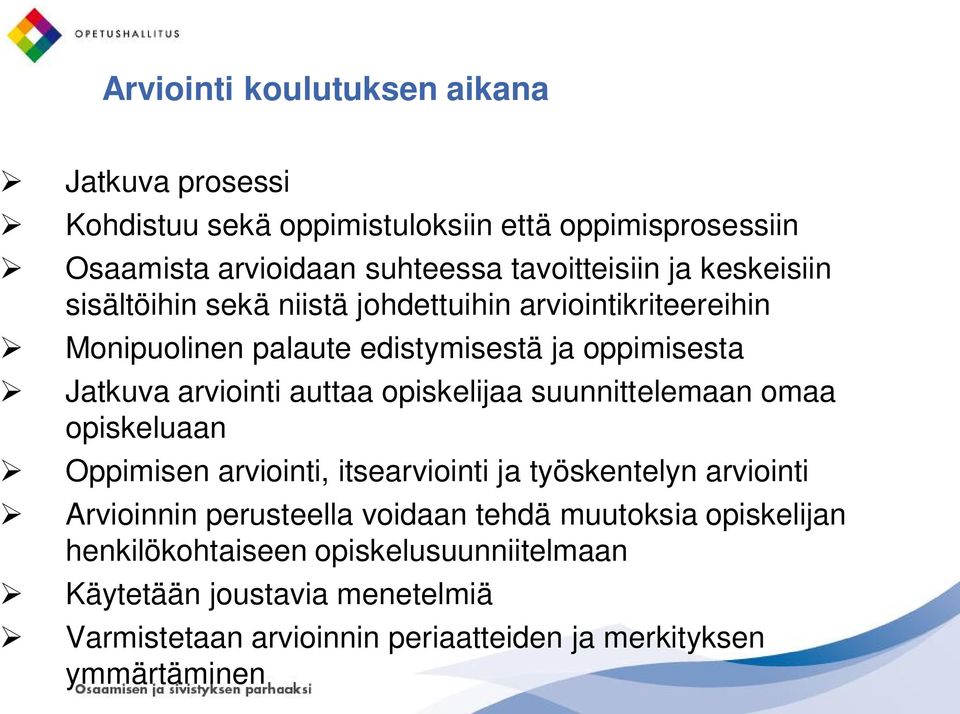 opiskelijaa suunnittelemaan omaa opiskeluaan Oppimisen arviointi, itsearviointi ja työskentelyn arviointi Arvioinnin perusteella voidaan tehdä