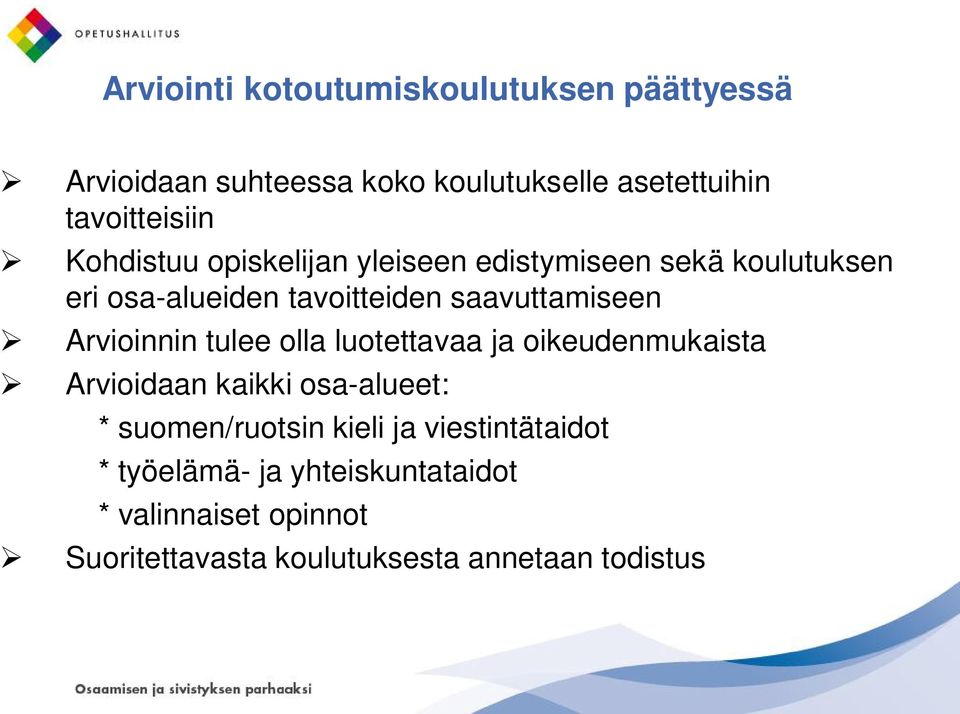 Arvioinnin tulee olla luotettavaa ja oikeudenmukaista Arvioidaan kaikki osa-alueet: * suomen/ruotsin kieli ja