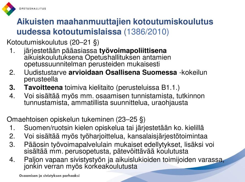 Uudistustarve arvioidaan Osallisena Suomessa -kokeilun perusteella 3. Tavoitteena toimiva kielitaito (perusteluissa B1.1.) 4. Voi sisältää myös mm.