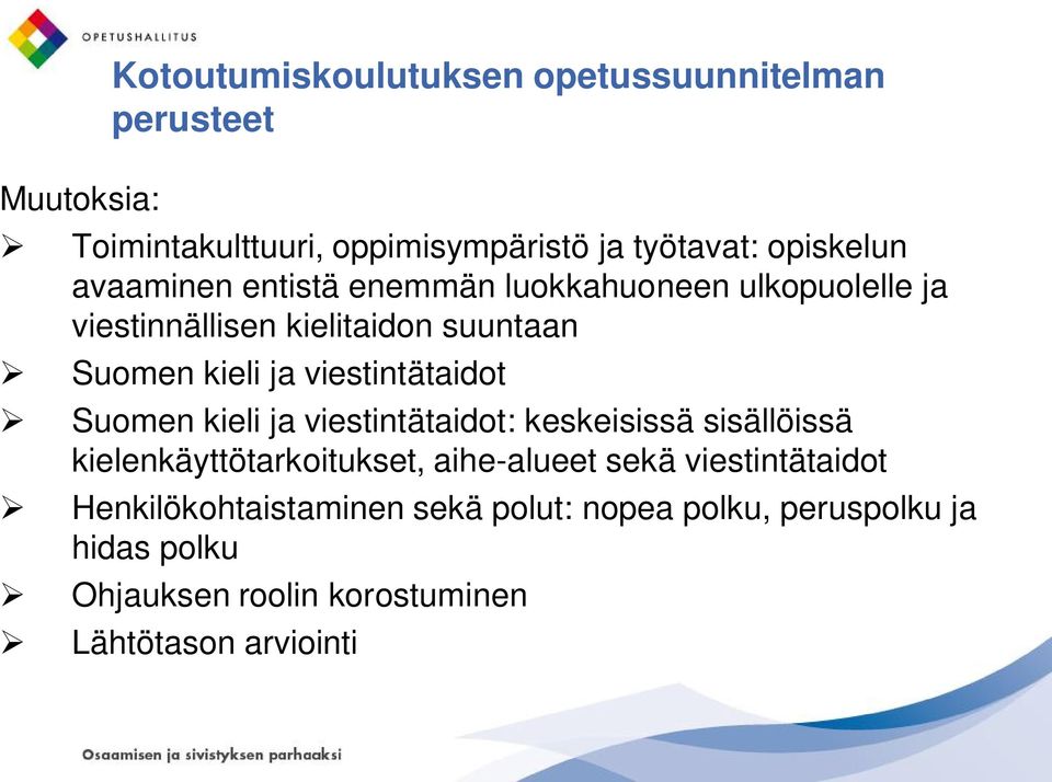 viestintätaidot Suomen kieli ja viestintätaidot: keskeisissä sisällöissä kielenkäyttötarkoitukset, aihe-alueet sekä