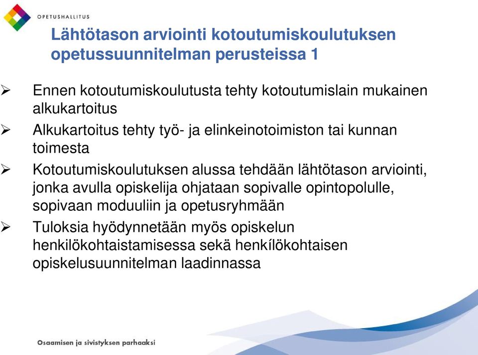 Kotoutumiskoulutuksen alussa tehdään lähtötason arviointi, jonka avulla opiskelija ohjataan sopivalle opintopolulle,