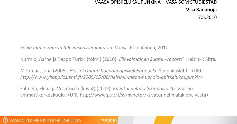 Helsinki maan huonoin opiskelukaupunki. Ylioppilaslehti. <URL: http://www.ylioppilaslehti.