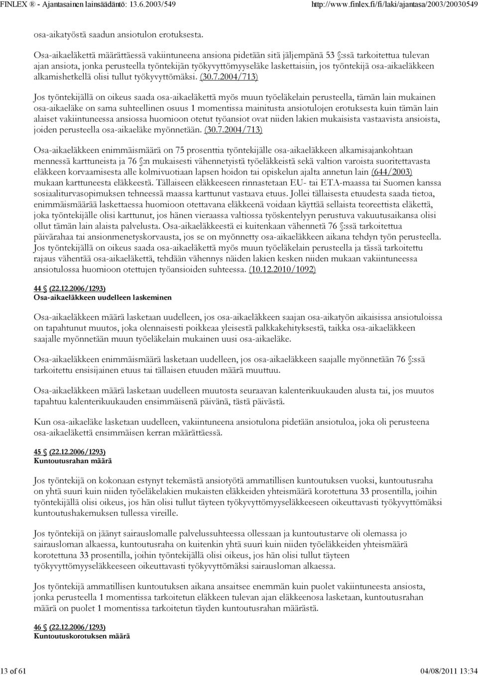 osa-aikaeläkkeen alkamishetkellä olisi tullut työkyvyttömäksi. (30.7.