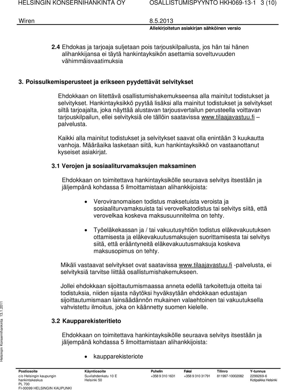 Poissulkemisperusteet ja erikseen pyydettävät selvitykset Ehdokkaan on liitettävä osallistumishakemukseensa alla mainitut todistukset ja selvitykset.