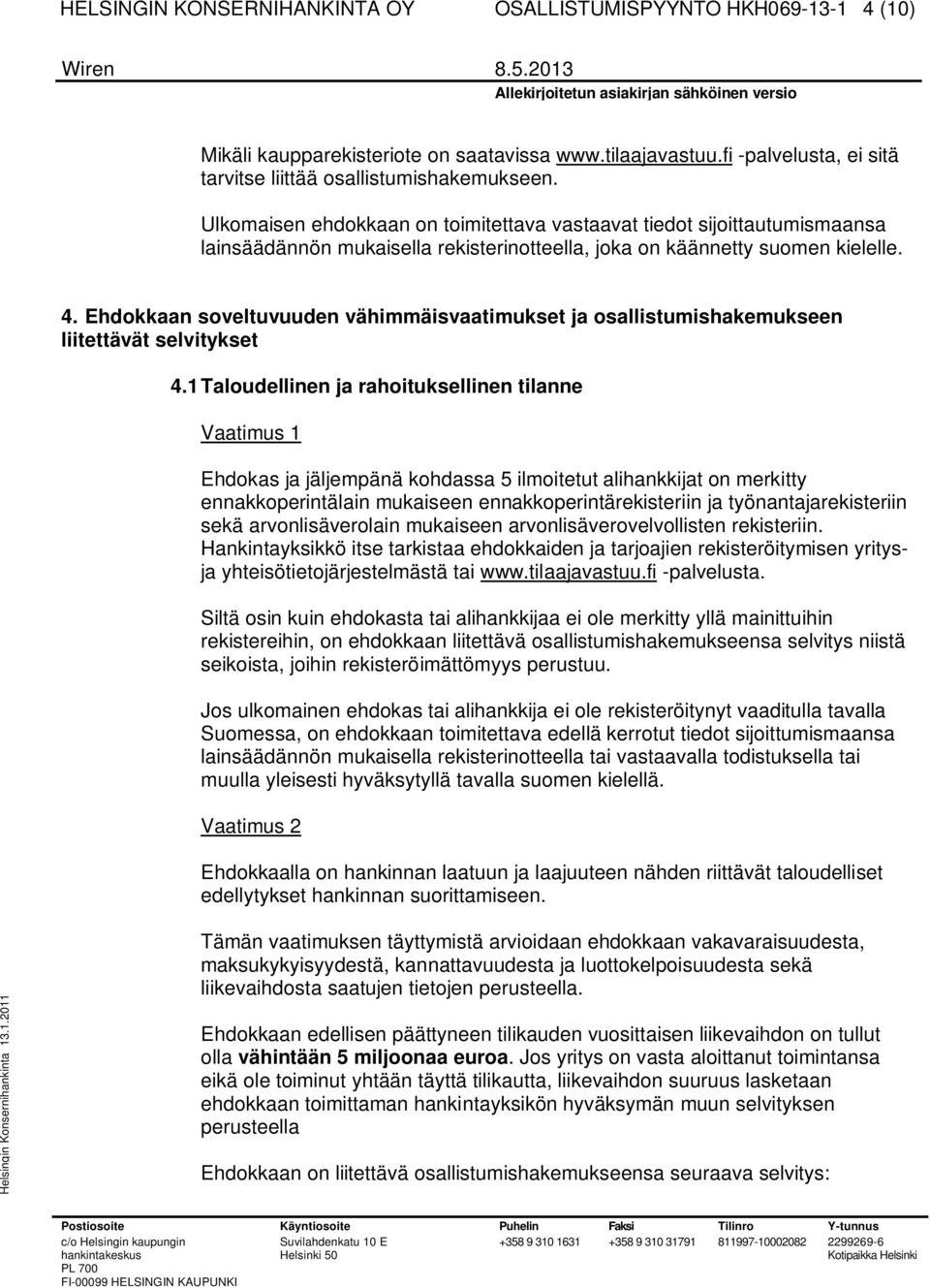 Ehdokkaan soveltuvuuden vähimmäisvaatimukset ja osallistumishakemukseen liitettävät selvitykset 4.