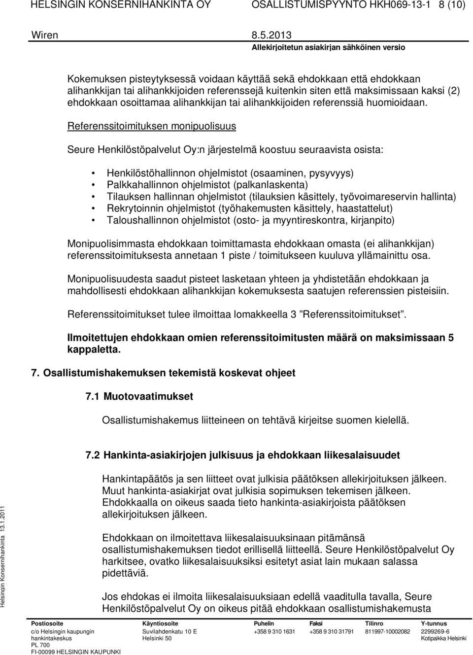 Referenssitoimituksen monipuolisuus Seure Henkilöstöpalvelut Oy:n järjestelmä koostuu seuraavista osista: Henkilöstöhallinnon ohjelmistot (osaaminen, pysyvyys) Palkkahallinnon ohjelmistot