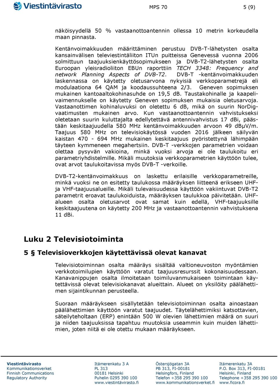 osalta Euroopan yleisradioliiton EBUn raporttiin TECH 3348: Frequency and network Planning Aspects of DVB-T2.