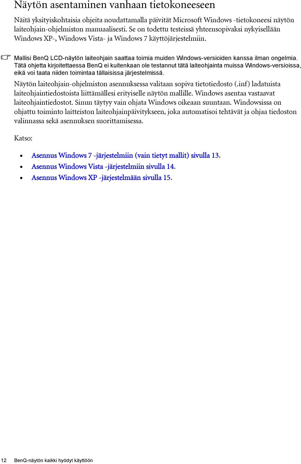 Mallisi BenQ LCD-näytön laiteohjain saattaa toimia muiden Windows-versioiden kanssa ilman ongelmia.