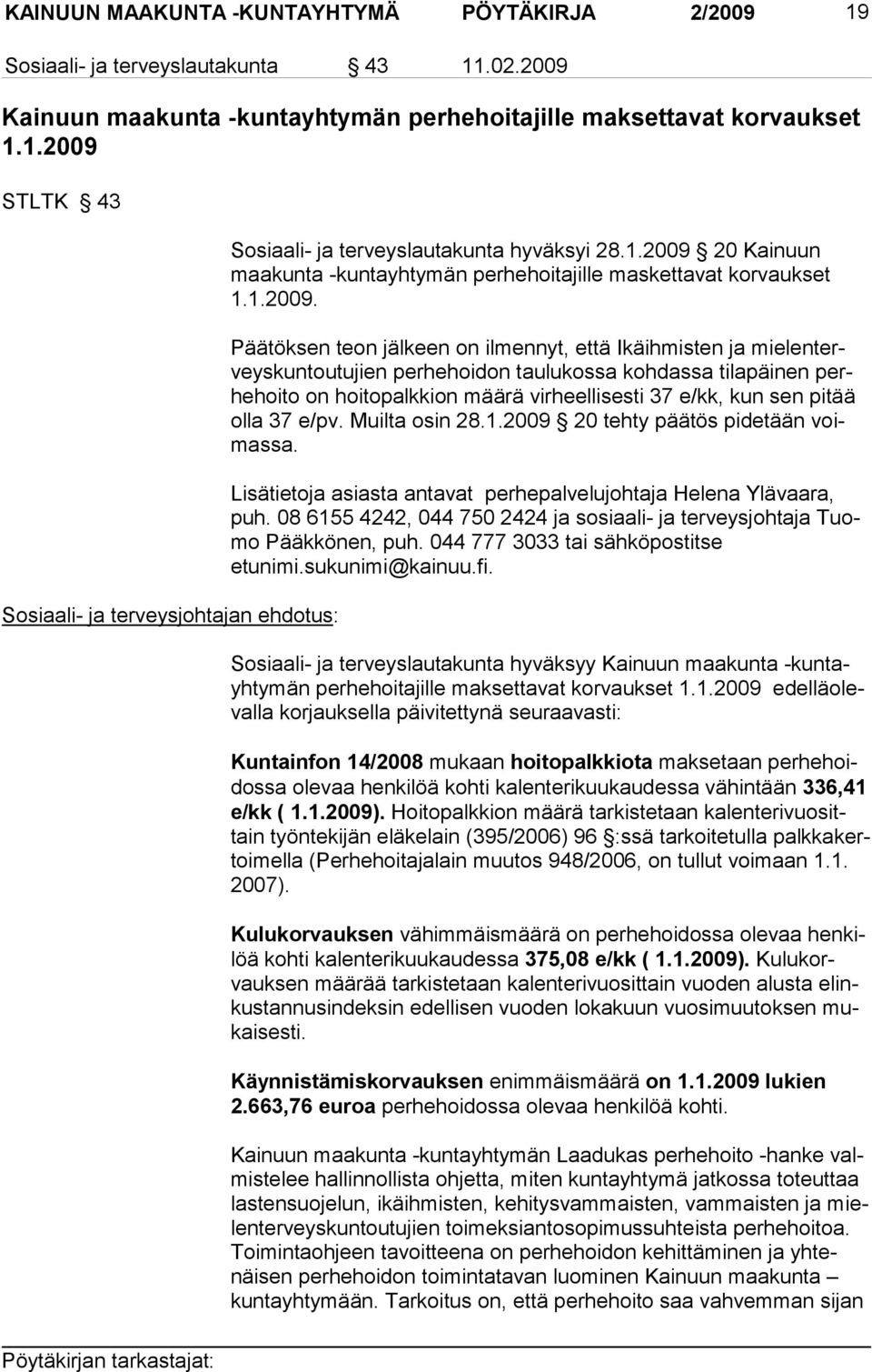 20 Kainuun maakunta -kunta yhtymän perhehoitajille maskettavat kor vaukset 1.1.2009.