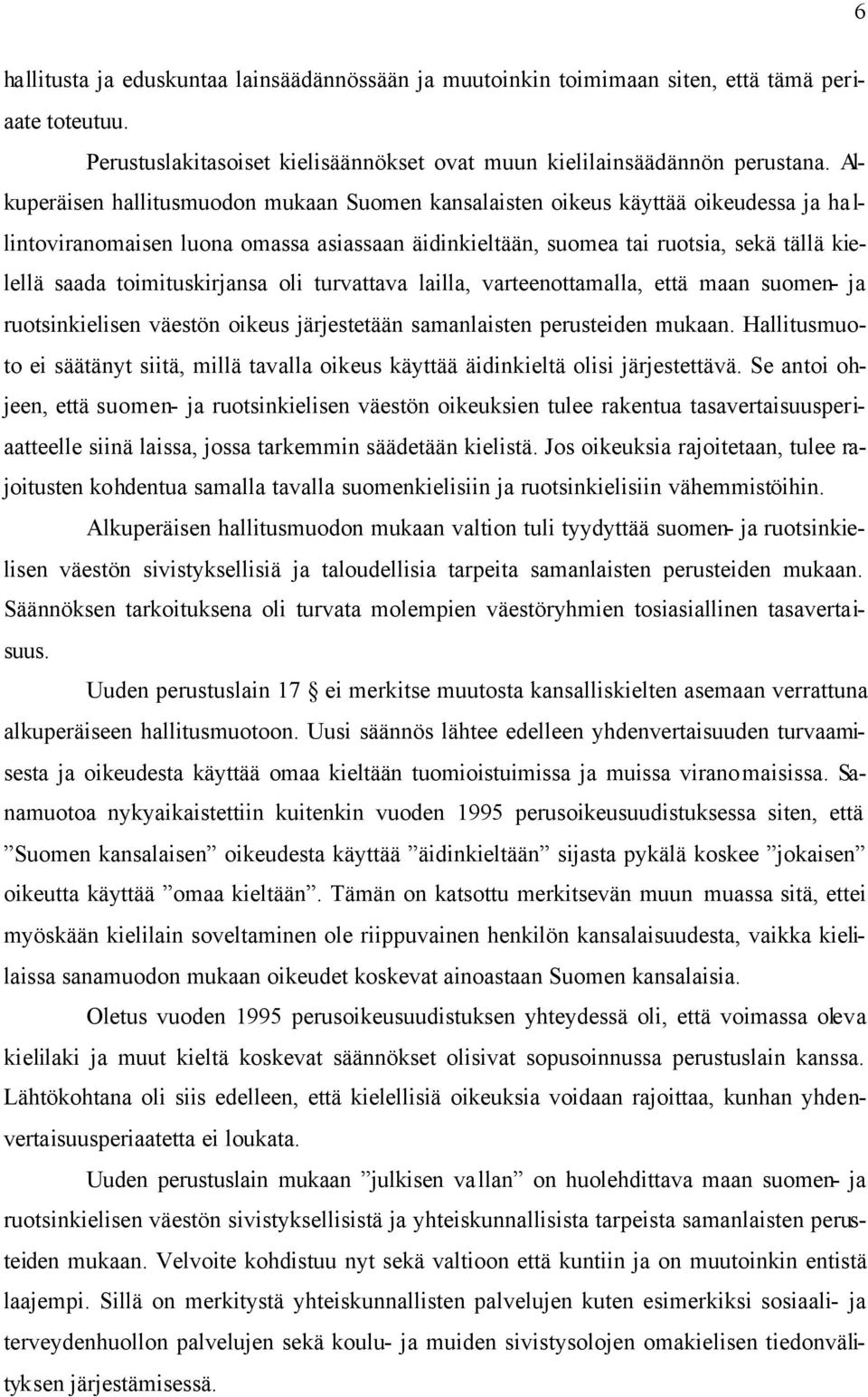 toimituskirjansa oli turvattava lailla, varteenottamalla, että maan suomen- ja ruotsinkielisen väestön oikeus järjestetään samanlaisten perusteiden mukaan.