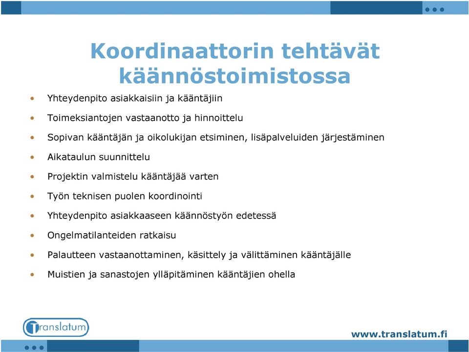 valmistelu kääntäjää varten Työn teknisen puolen koordinointi Yhteydenpito asiakkaaseen käännöstyön edetessä