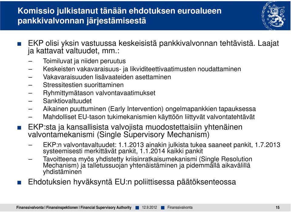 valvontavaatimukset Sanktiovaltuudet Aikainen puuttuminen (Early Intervention) ongelmapankkien tapauksessa Mahdolliset EU-tason tukimekanismien käyttöön liittyvät valvontatehtävät EKP:sta ja