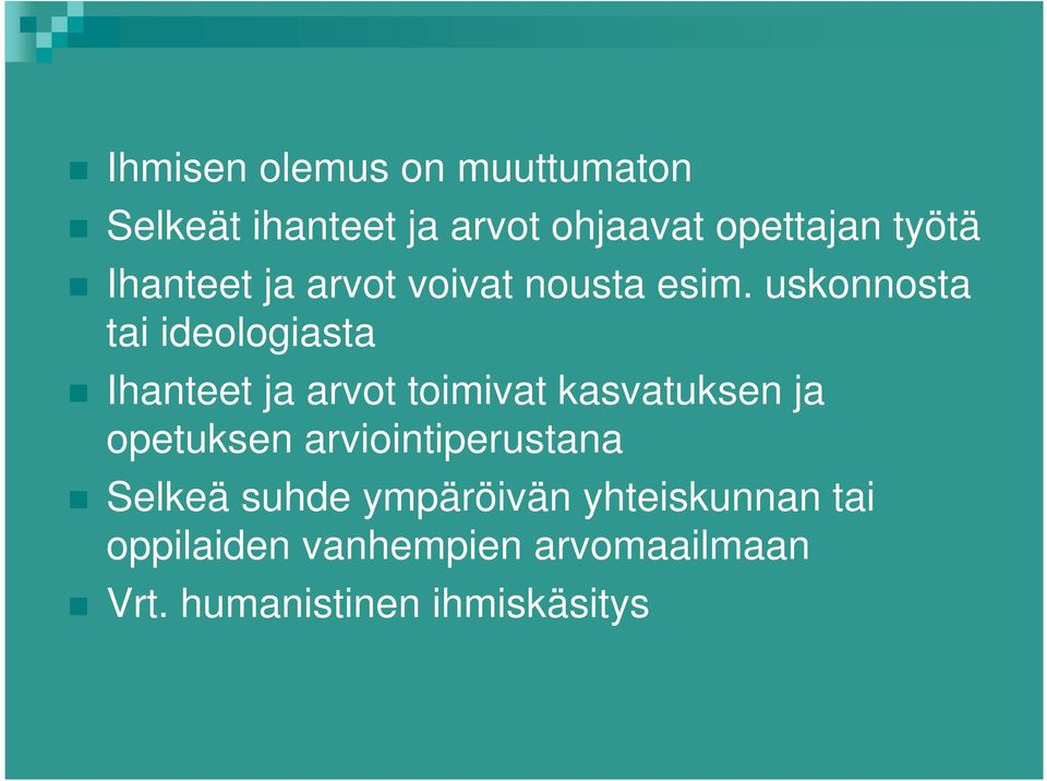 uskonnosta tai ideologiasta Ihanteet ja arvot toimivat kasvatuksen ja opetuksen