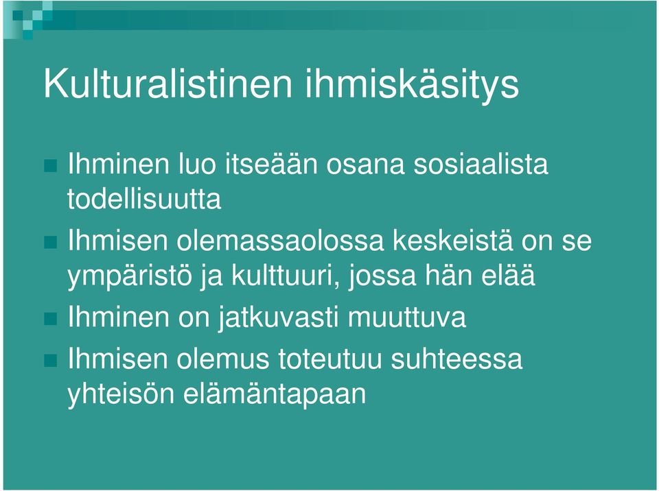 se ympäristö ja kulttuuri, jossa hän elää Ihminen on