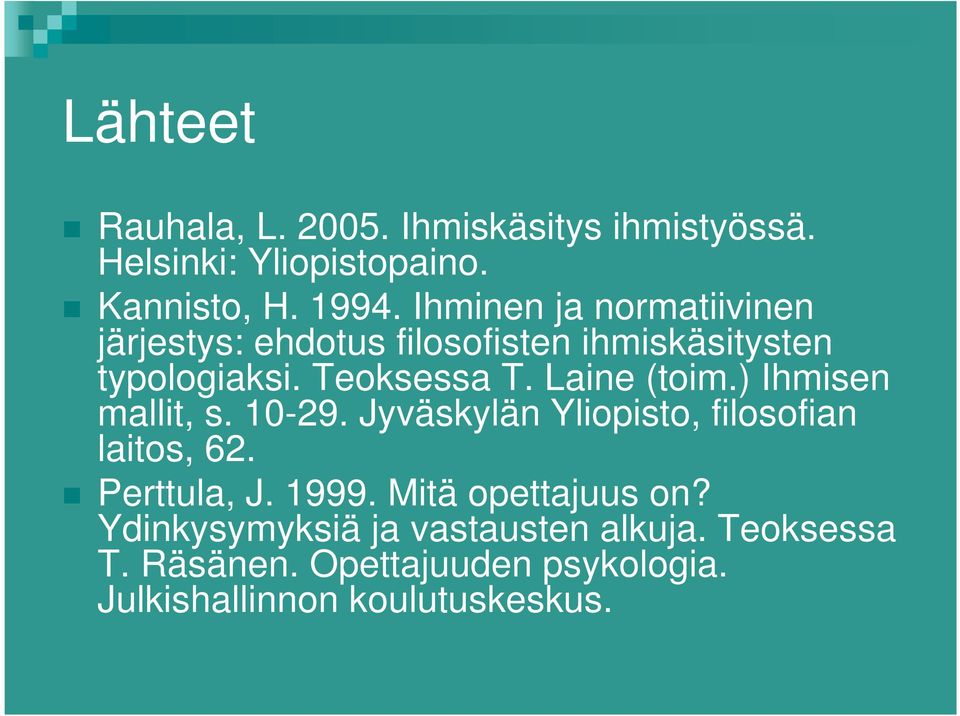 Laine (toim.) Ihmisen mallit, s. 10-29. Jyväskylän Yliopisto, filosofian laitos, 62. Perttula, J. 1999.