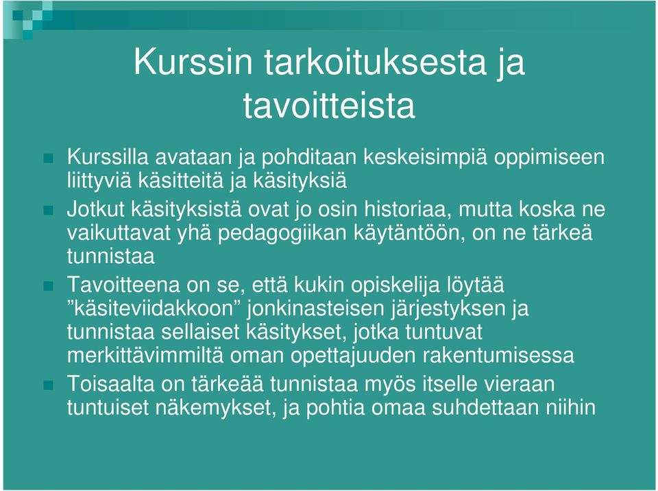 että kukin opiskelija löytää käsiteviidakkoon jonkinasteisen järjestyksen ja tunnistaa sellaiset käsitykset, jotka tuntuvat