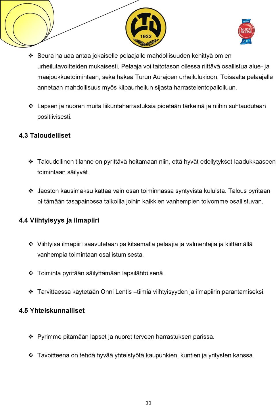 Toisaalta pelaajalle annetaan mahdollisuus myös kilpaurheilun sijasta harrastelentopalloiluun. Lapsen ja nuoren muita liikuntaharrastuksia pidetään tärkeinä ja niihin suhtaudutaan positiivisesti. 4.