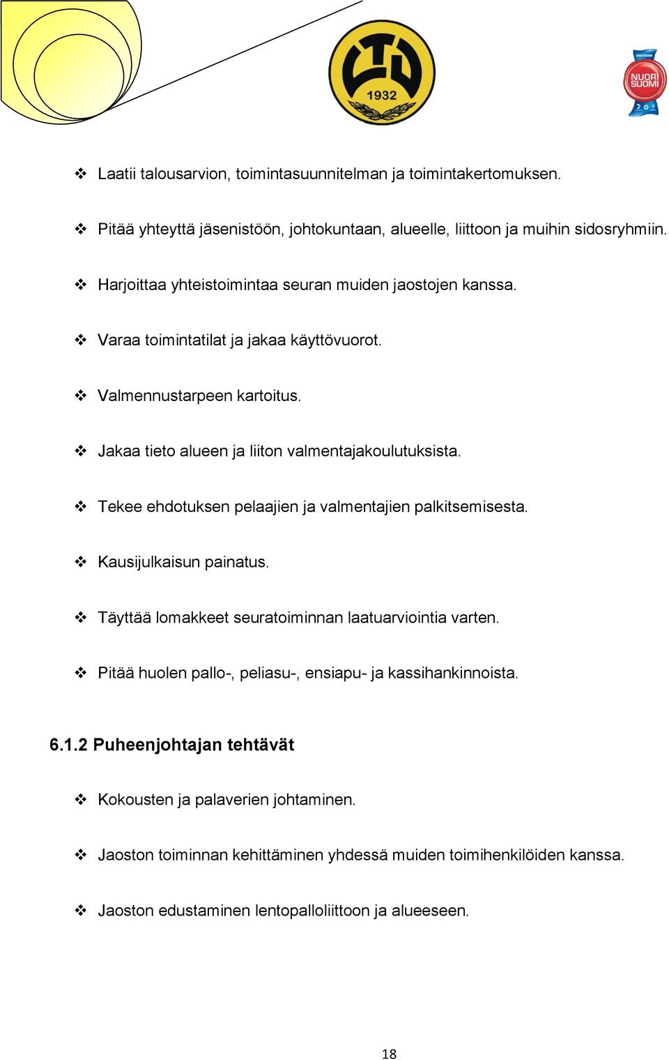 Tekee ehdotuksen pelaajien ja valmentajien palkitsemisesta. Kausijulkaisun painatus. Täyttää lomakkeet seuratoiminnan laatuarviointia varten.