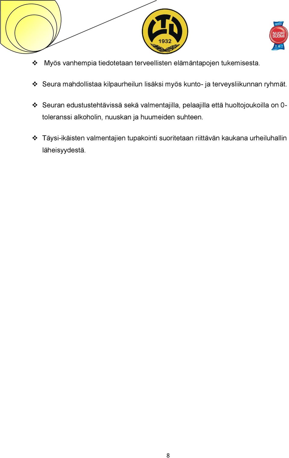 Seuran edustustehtävissä sekä valmentajilla, pelaajilla että huoltojoukoilla on 0- toleranssi