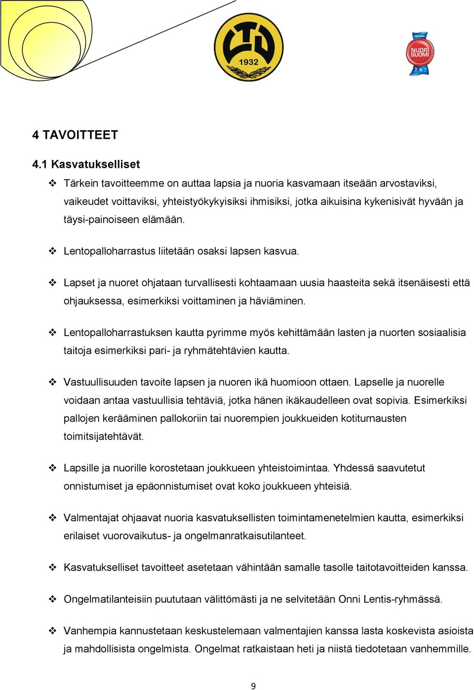 täysi-painoiseen elämään. Lentopalloharrastus liitetään osaksi lapsen kasvua.