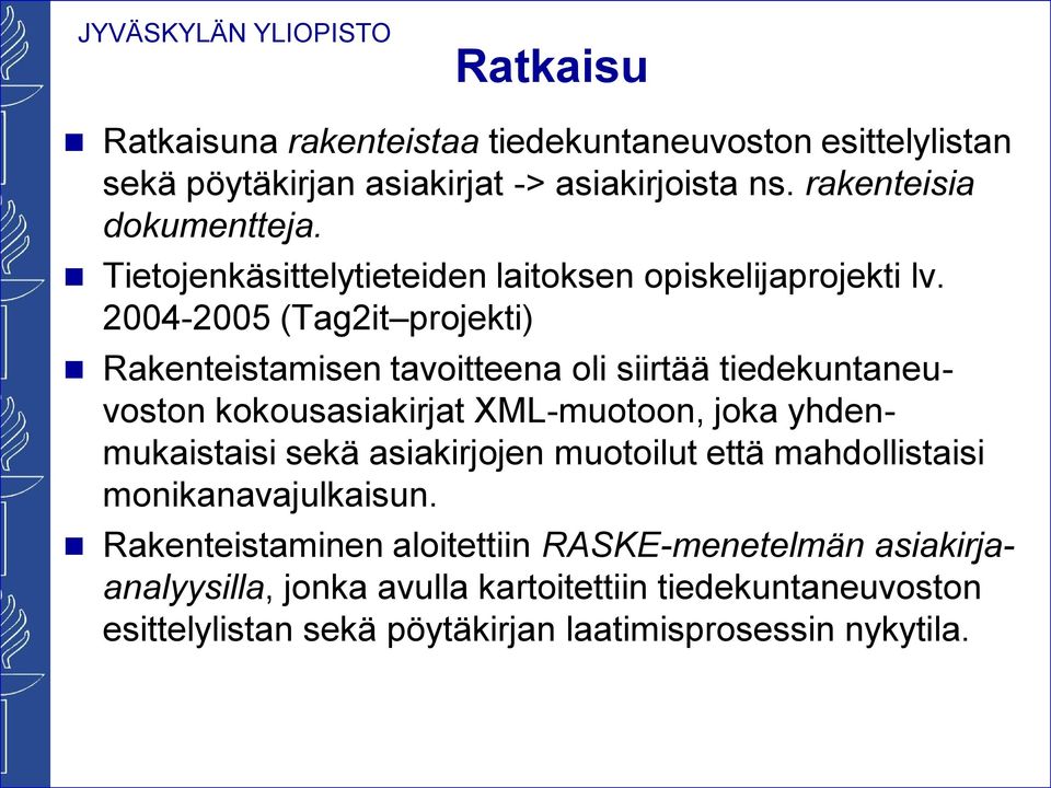 2004-2005 (Tag2it projekti) Rakenteistamisen tavoitteena oli siirtää tiedekuntaneuvoston kokousasiakirjat XML-muotoon, joka yhdenmukaistaisi sekä