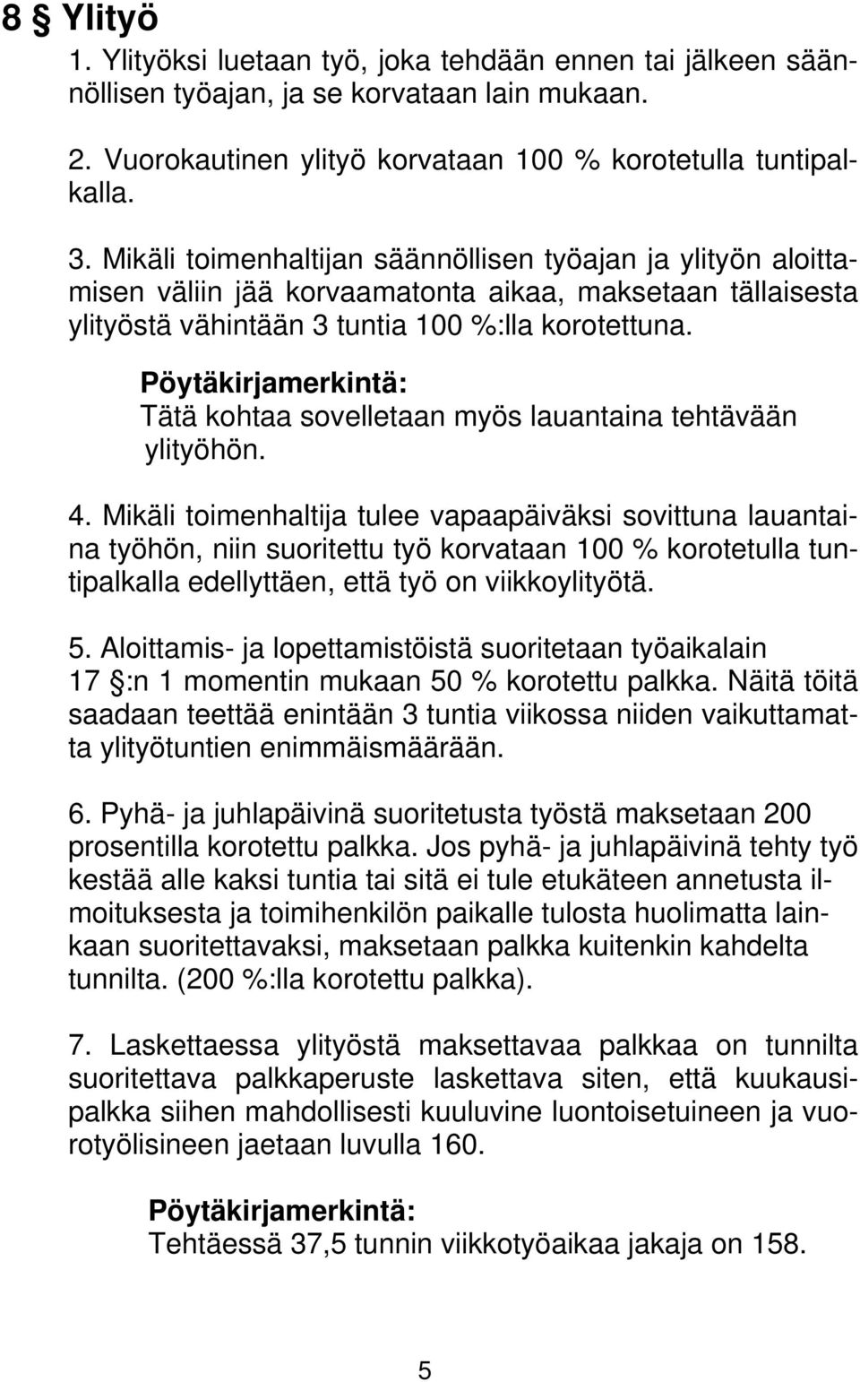 Pöytäkirjamerkintä: Tätä kohtaa sovelletaan myös lauantaina tehtävään ylityöhön. 4.