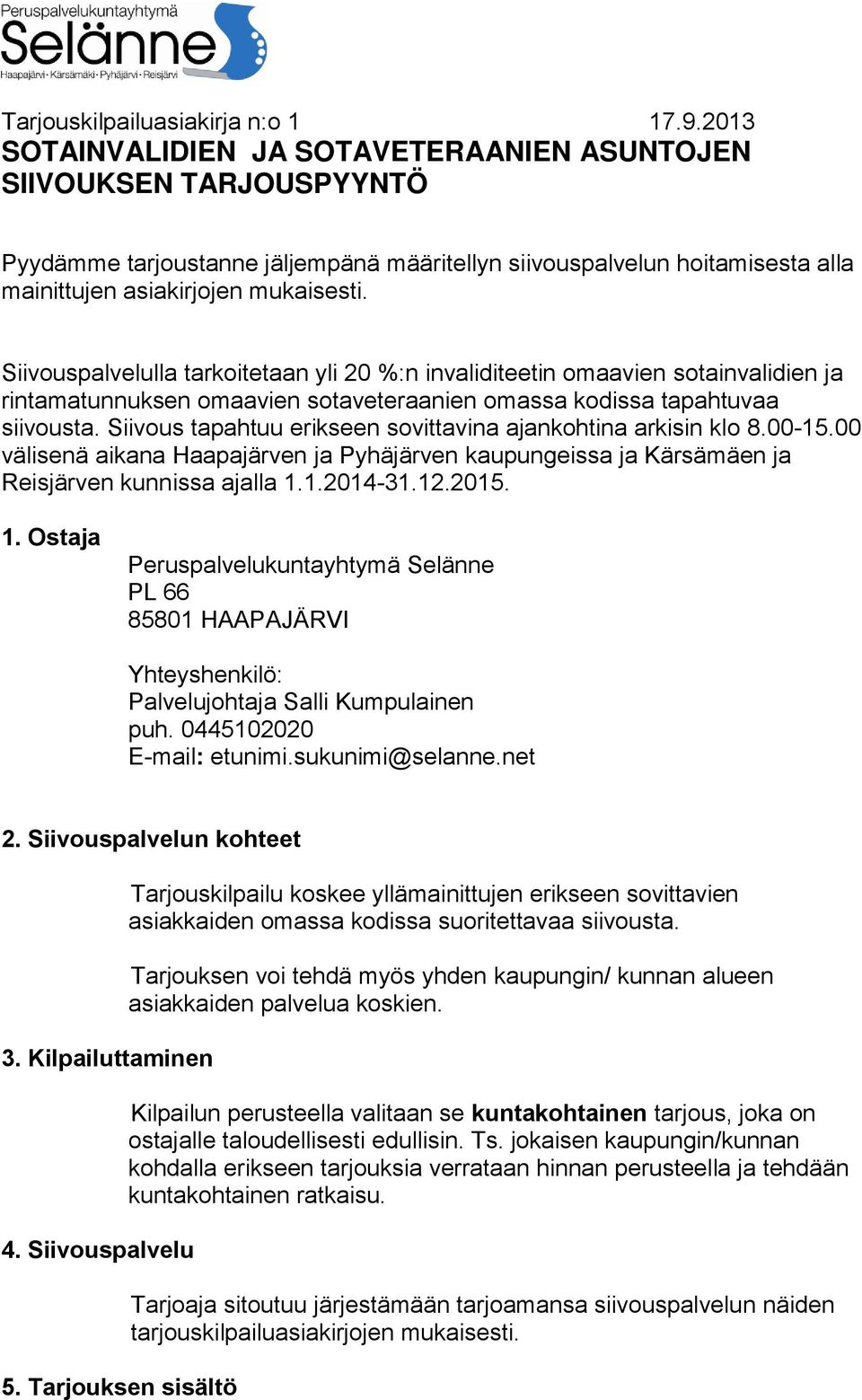 Siivouspalvelulla tarkoitetaan yli 20 %:n invaliditeetin omaavien sotainvalidien ja rintamatunnuksen omaavien sotaveteraanien omassa kodissa tapahtuvaa siivousta.