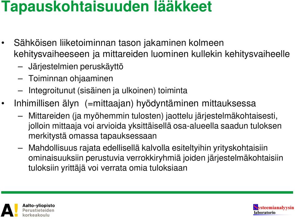 tulosten) jaottelu järjestelmäkohtaisesti, jolloin mittaaja voi arvioida yksittäisellä osa-alueella saadun tuloksen merkitystä omassa tapauksessaan Mahdollisuus