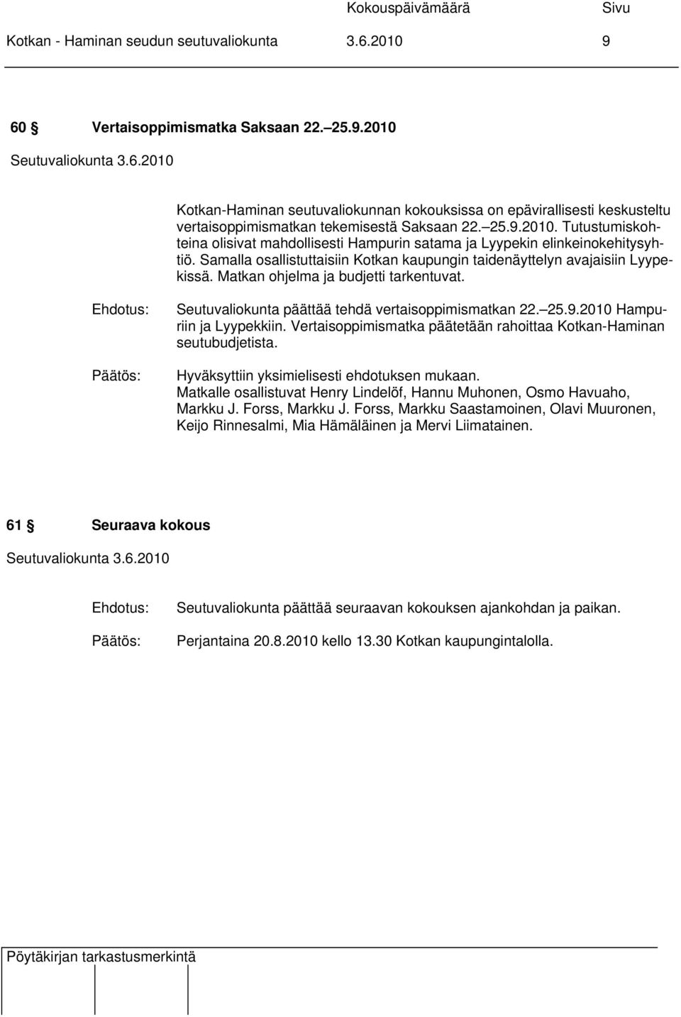 Matkan ohjelma ja budjetti tarkentuvat. Seutuvaliokunta päättää tehdä vertaisoppimismatkan 22. 25.9.2010 Hampuriin ja Lyypekkiin.