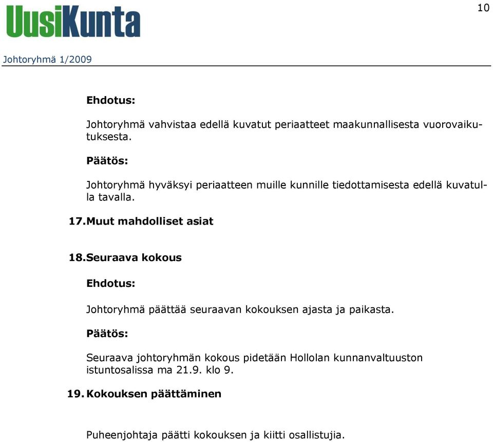 Muut mahdolliset asiat 18. Seuraava kokous Johtoryhmä päättää seuraavan kokouksen ajasta ja paikasta.