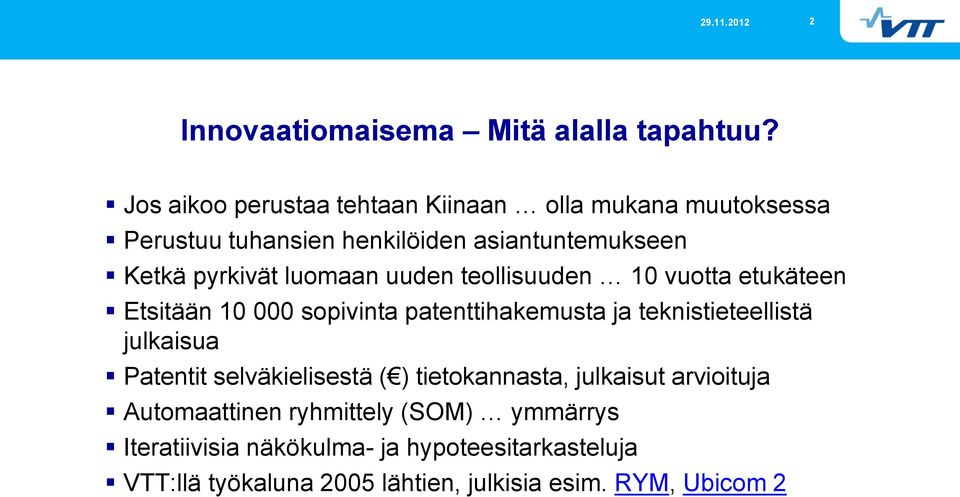 luomaan uuden teollisuuden 10 vuotta etukäteen Etsitään 10 000 sopivinta patenttihakemusta ja teknistieteellistä julkaisua