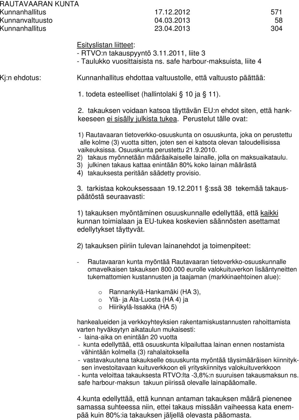 takauksen voidaan katsoa täyttävän EU:n ehdot siten, että hankkeeseen ei sisälly julkista tukea.